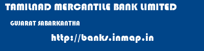 TAMILNAD MERCANTILE BANK LIMITED  GUJARAT SABARKANTHA    banks information 